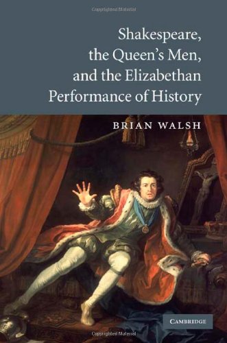 Shakespeare The Queens Men And The Elizabethan Performance Of History 1st Edition Brian Walsh