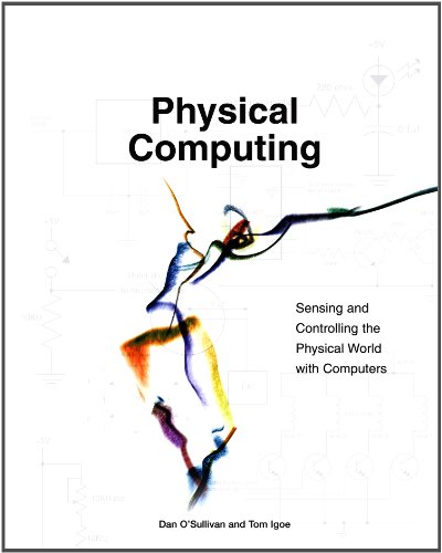 Physical Computing Sensing And Controlling The Physical World With Computers 1st Tom Igoe