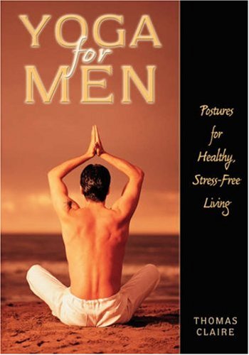 Yoga For Men Postures For Healthy Stressfree Living Thomas Claire