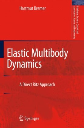 Elastic Multibody Dynamics A Direct Ritz Approach Intelligent Systems Control And Automation Science And Engineering 1st Edition Hartmut Bremer