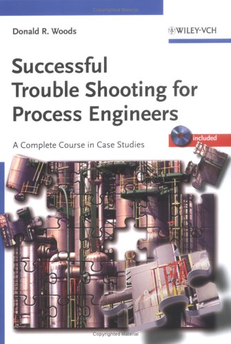 Successful Trouble Shooting For Process Engineers A Complete Course In Case Studies Donald R Woods
