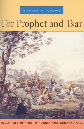 For Prophet And Tsar Islam And Empire In Russia And Central Asia Robert D Crews