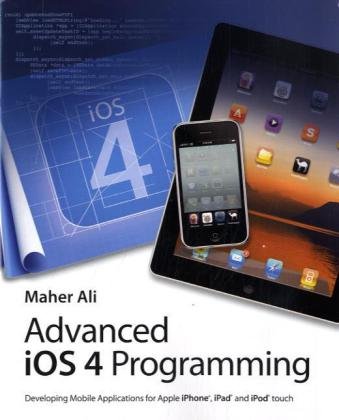 Advanced Ios 4 Programming Developing Mobile Applications For Apple Iphone Ipad And Ipod Touch 1st Edition Maher Ali