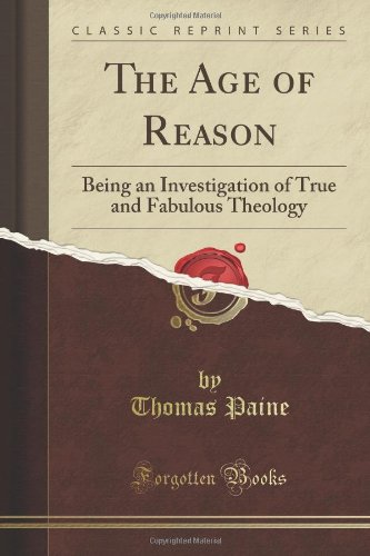 The Age Of Reason Being An Investigation Of True And Fabulous Theology Thomas Paine
