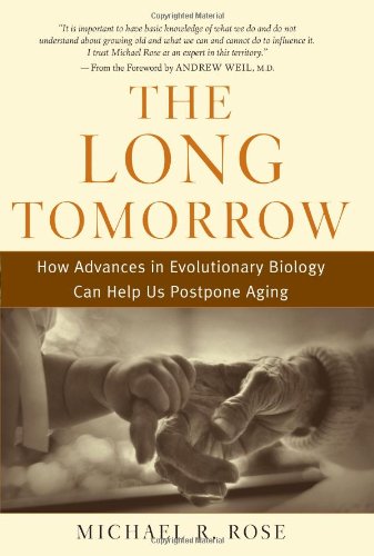The Long Tomorrow How Advances In Evolutionary Biology Can Help Us Postpone Aging 1st Edition Michael R Rose