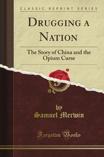 Drugging A Nation The Story Of China And The Opium Curse Samuel Merwin