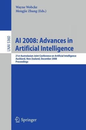 Ai 2008 Advances In Artificial Intelligence 21st Australasian Joint Conference On Artificial Intelligence Auckland New Zealand December 15 2008 Proceedings 1st Edition Reinhard Klette Auth