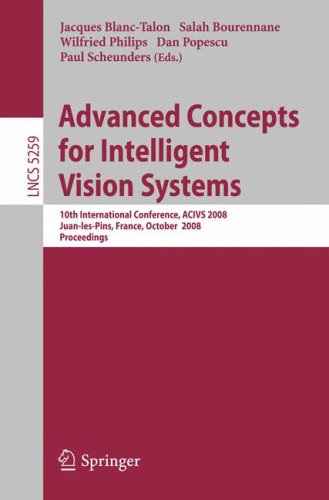 Advanced Concepts For Intelligent Vision Systems 10th International Conference Acivs 2008 Juanlespins France October 2024 2008 Proceedings 1st Edition Luca Cicala Auth