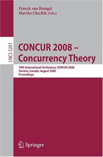 Concur 2008 Concurrency Theory 19th International Conference Concur 2008 Toronto Canada August 1922 2008 Proceedings 1st Edition Joseph Y Halpern Auth