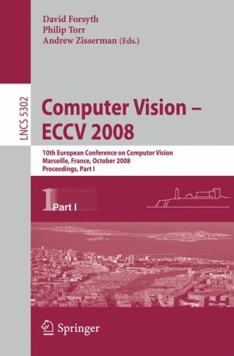 Computer Vision Eccv 2008 10th European Conference On Computer Vision Marseille France October 1218 2008 Proceedings Part I 1st Edition Jan J Koenderink Auth