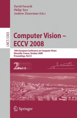 Computer Vision Eccv 2008 10th European Conference On Computer Vision Marseille France October 1218 2008 Proceedings Part Ii 1st Edition Saad Ali