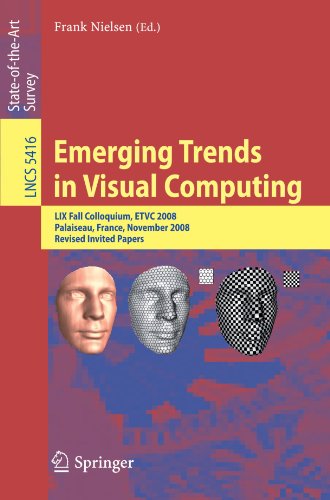 Emerging Trends In Visual Computing Lix Fall Colloquium Etvc 2008 Palaiseau France November 1820 2008 Revised Invited Papers 1st Edition Frank Nielsen Auth