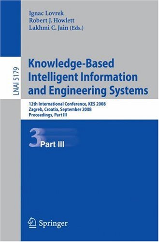Knowledgebased Intelligent Information And Engineering Systems 12th International Conference Kes 2008 Zagreb Croatia September 35 2008 Proceedings Part Iii 1st Edition Yukiyasu Shimada