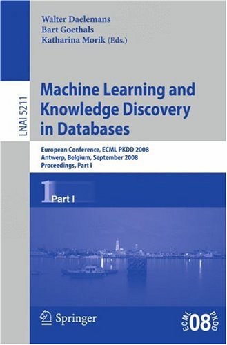 Machine Learning And Knowledge Discovery In Databases European Conference Ecml Pkdd 2008 Antwerp Belgium September 1519 2008 Proceedings Part I 1st Edition Franoise Fogelmansouli Auth