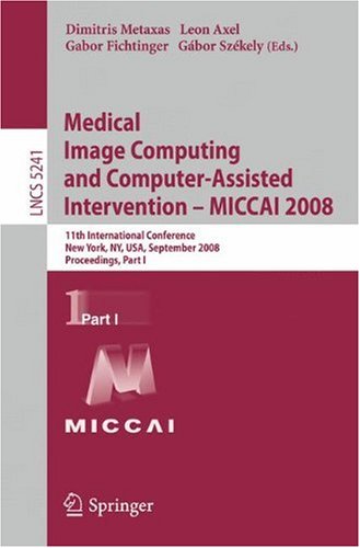 Medical Image Computing And Computerassisted Intervention Miccai 2008 11th International Conference New York Ny Usa September 610 2008 Proceedings Part I 1st Edition Luke Bloy