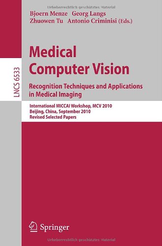 Medical Computer Vision Recognition Techniques And Applications In Medical Imaging International Miccai Workshop Mcv 2010 Beijing China September 20 2010 Revised Selected Papers 1st Edition Kersten Petersen