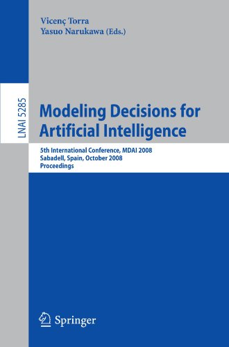 Modeling Decisions For Artificial Intelligence 5th International Conference Mdai 2008 Sabadell Spain October 3031 2008 Proceedings 1st Edition Michio Sugeno Auth