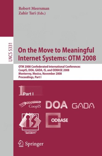 On The Move To Meaningful Internet Systems Otm 2008 Otm 2008 Confederated International Conferences Coopis Doa Gada Is And Odbase 2008 Monterrey Mexico November 914 2008 Proceedings Part I 1st Edition Cristina Martinez Gonzalez Auth