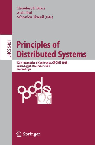 Principles Of Distributed Systems 12th International Conference Opodis 2008 Luxor Egypt December 1518 2008 Proceedings 1st Edition Rachid Guerraoui Auth