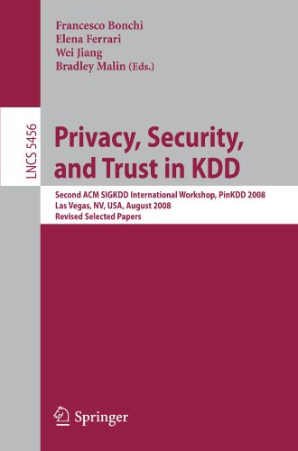 Privacy Security And Trust In Kdd Second Acm Sigkdd International Workshop Pinkdd 2008 Las Vegas Nv Usa August 24 2008 Revised Selected Papers 1st Edition Bhavani Thuraisingham Auth