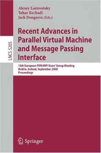 Recent Advances In Parallel Virtual Machine And Message Passing Interface 15th European Pvmmpi Users Group Meeting Dublin Ireland September 710 2008 Proceedings 1st Edition George Bosilca Auth