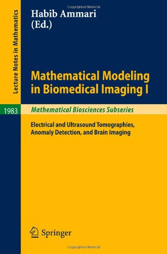 Mathematical Modeling In Biomedical Imaging I Electrical And Ultrasound Tomographies Anomaly Detection And Brain Imaging 1st Edition Jin Keun Seo