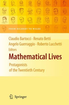 Mathematical Lives Protagonists Of The Twentieth Century From Hilbert To Wiles 1st Edition Umberto Bottazzini Auth