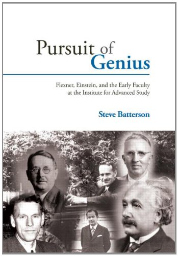 Pursuit Of Genius Flexner Einstein And The Early Faculty At Inst For Advanced Study Batterson S