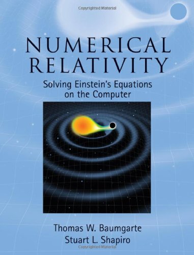 Numerical Relativity Solving Einsteins Equations On The Computer Baumgarte Tw