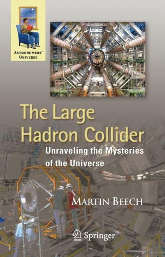 The Large Hadron Collider Unraveling The Mysteries Of The Universe 1st Edition Martin Beech Auth