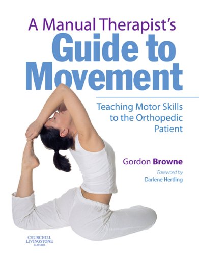A Manual Therapists Guide To Movement Teaching Motor Skills To The Orthopaedic Patient Browne G