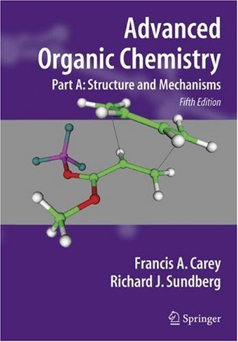 Advanced Organic Chemistry Part A Structure And Mechanisms 5th Francis A Carey