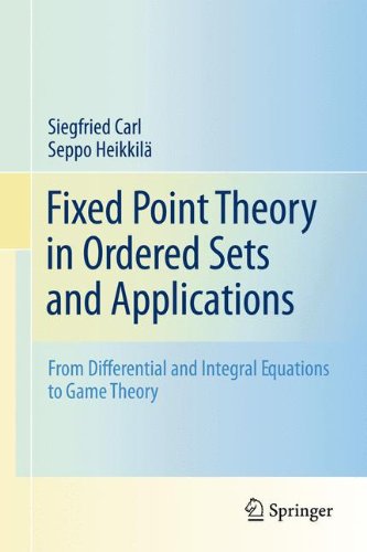 Fixed Point Theory In Ordered Sets And Applications From Differential And Integral Equations To Game Theory 1st Edition Siegfried Carl