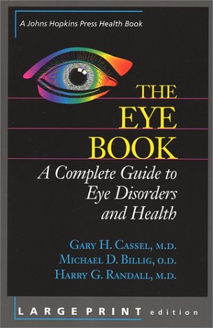The Eye Book A Complete Guide To Eye Disorders And Health Cassel G
