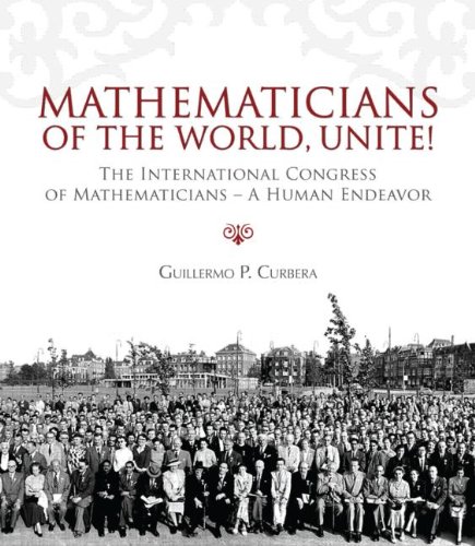 Mathematicians Of The World Unite The International Congress Of Mathematicians Curbera G