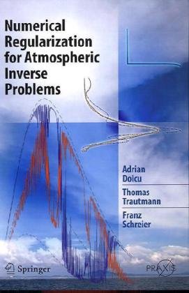 Numerical Regularization For Atmospheric Inverse Problems 1st Edition Adrian Doicu