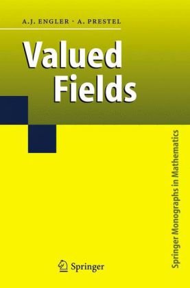Valued fields 2005th edition by Antonio Engler, Alexander Prestel ISBN 354024221X‎ 978-3540242215
