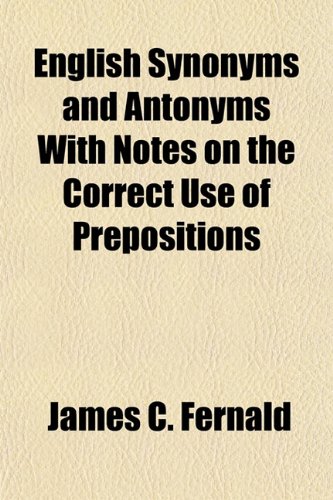 English Synonyms And Antonyms With Notes On The Correct Use Of Prepositions Fernald Jc