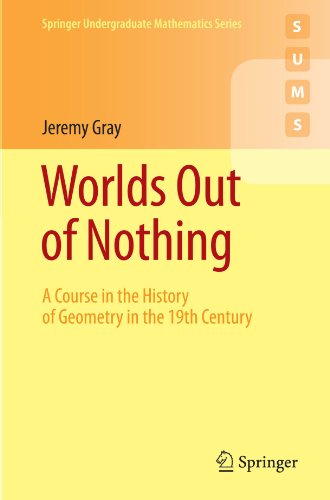 Worlds Out Of Nothing A Course In The History Of Geometry In The 19th Century 1st Edition Jeremy Gray