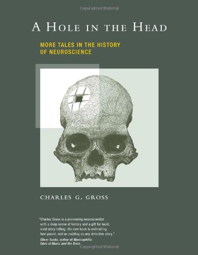 A Hole In The Head More Tales In The History Of Neuroscience Gross Cg