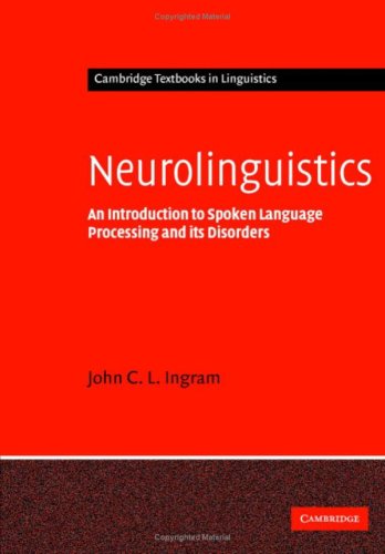 Neurolinguistics An Introduction To Spoken Language Processing And Its Disorders John C L Ingram