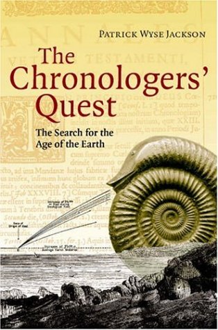 The Chronologers Quest Episodes In The Search For The Age Of The Earth Jackson Pw