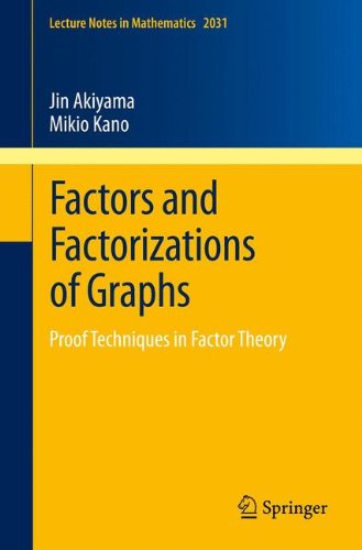 Factors And Factorizations Of Graphs Proof Techniques In Factor Theory 1st Edition Jin Akiyama