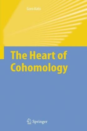 The heart of cohomology 2006th Edition by Goro Kato ISBN 1402050356 9781402050350