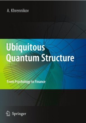 Ubiquitous Quantum Structure From Psychology To Finance 1st Edition Andrei Y Khrennikov Auth