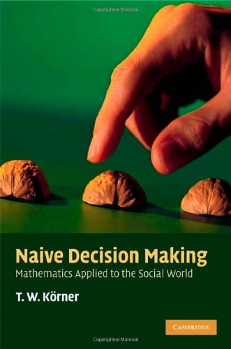 Naive Decision Making Mathematics Applied To The Social World Koerner Tw