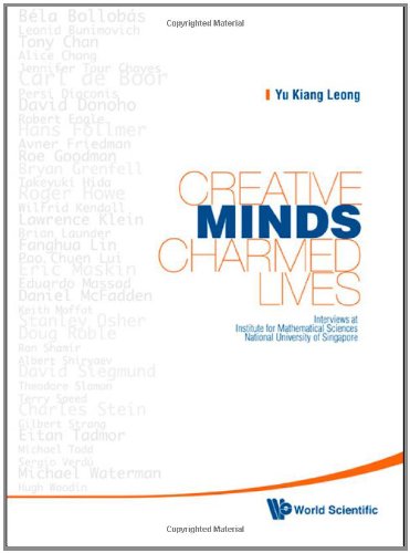 Creative Minds Charmed Lives Interviews At Inst For Mathematical Sciences Nat Univ Of Singapore Leong Yk