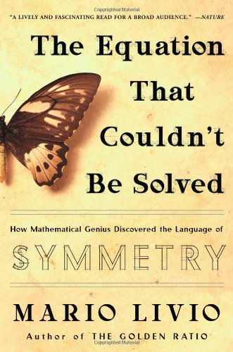 The Equation That Couldnt Be Solved How Mathematical Genius Discovered The Language Of Symmetry Mario Livio
