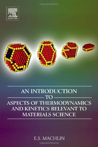 An Introduction To Aspects Of Thermodynamics And Kinetics Relevant To Materials Science 3ed Machlin Es