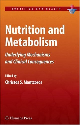 Nutrition And Metabolism Underlying Mechanisms And Clinical Consequences 1st Edition Christos S Mantzoros Auth